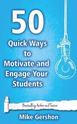 Mike Gershon - 50 Quick Ways to Motivate and Engage Your Students, Häftad