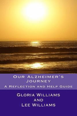 Lee Williams, Gloria Williams - Our Alzheimer's Journey: A Reflection and Help Guide, Häftad. Tillgänglighet: Lägg i varukorg