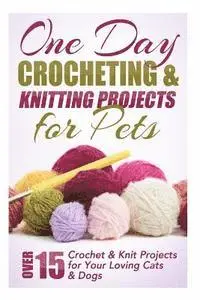Elizabeth Taylor - One Day Crocheting & Knitting Projects for Pets: Over 15 Crochet & Knit Projects for Your Loving Cats & Dogs, Häftad. Tillgänglighet: Lägg i varukorg