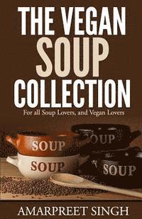 Amarpreet Singh - The Vegan Soup Collection - A must for all vegans, vegetarians, Häftad. Tillgänglighet: Lägg i varukorg