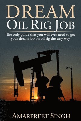 Amarpreet Singh - Dream Oil rig job: The only guide that you will ever need to get your dream job on oil rig the easy way., Häftad. Tillgänglighet: Lägg i varukorg