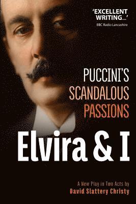 David Slattery-Christy - Elvira & I: Puccini's Scandalous Passions: A New Play in Two Acts, Häftad