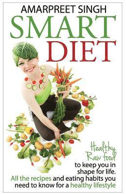 Amarpreet Singh - Smart Diet: Healthy Raw food to keep you in shape for life, Häftad. Tillgänglighet: Lägg i varukorg