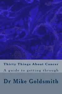 Mike Goldsmith - Thirty Things About Cancer: A guide to getting through, Häftad. Tillgänglighet: Lägg i varukorg