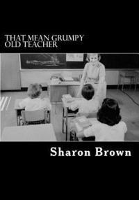 Sharon Brown - That Mean Grumpy Old Teacher, Häftad. Tillgänglighet: Lägg i varukorg