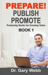 Gary Webb - Prepare! Publish! Promote! Book 1: Producing Books That Sell, Häftad