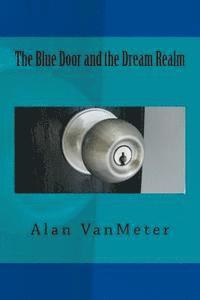 Alan Vanmeter - The Blue Door and the Dream Realm, Häftad. Tillgänglighet: Lägg i varukorg
