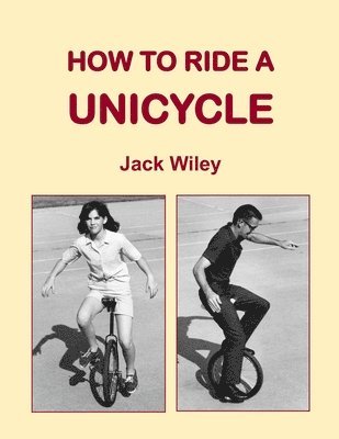 Jack Wiley - How to Ride a Unicycle, Häftad. Tillgänglighet: Lägg i varukorg