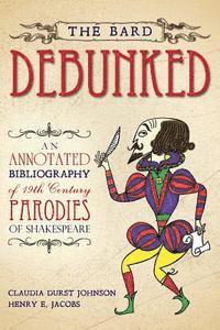 Henry E. Jacobs, Claudia Durst Johnson - The Bard Debunked: An Annotated Bibliography of 19th Century Parodies of Shakespeare, Häftad. Tillgänglighet: Lägg i varukorg