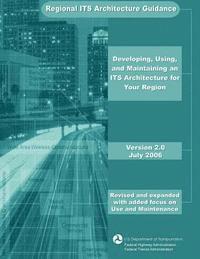 Federal Highway Administration, Federal Transit Administration - Regional ITS Architecture Guidance: Developing, Using, and Maintaining an ITS Architecture for Your Region, Häftad. Tillgänglighet: Lägg i varukorg