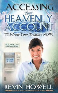 Elijah Blyden Sr, Kevin Howell - Accessing Your Heavenly Account: Withdraw Your Treasure NOW!, Häftad. Tillgänglighet: Lägg i varukorg