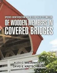 David E. Kretschmann, Alex C. Wiedenhoeft - Species Identification and Design Value Estimation of Wooden Members in Covered Bridges, Häftad. Tillgänglighet: Lägg i varukorg
