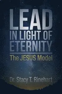 Stacy Rinehart - Lead in Light of Eternity: The Jesus Model, Häftad. Tillgänglighet: Lägg i varukorg