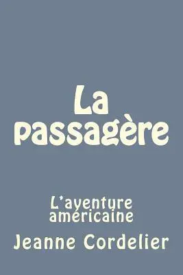 Jeanne Cordelier - La passagère: L'aventure américaine, Häftad. Tillgänglighet: Lägg i varukorg