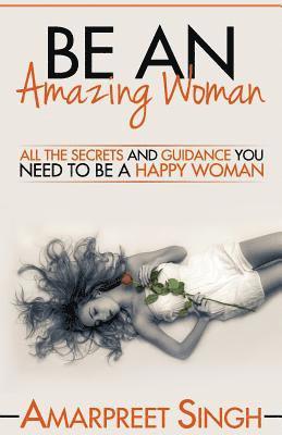 Amarpreet Singh - Be An Amazing Woman - A Woman's guide to happiness, Häftad. Tillgänglighet: Lägg i varukorg