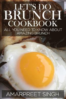 Amarpreet Singh - Let's Do Brunch Cookbook - Become a brunch expert with amazing brunch recipes: All you need to know about amazing brunch, Häftad. Tillgänglighet: Lägg i varukorg
