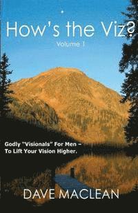 Dave MacLean - How's the Viz? Volume 1: Godly "Visionals" For Men - To Lift Your Vision Higher., Häftad. Tillgänglighet: Lägg i varukorg