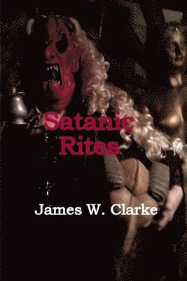 James W. Clarke - Satanic Rites, Häftad. Tillgänglighet: Lägg i varukorg