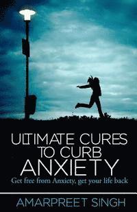 Amarpreet Singh - Ultimate Cures To Curb Anxiety: Get free from Anxiety, get your life back, Häftad. Tillgänglighet: Lägg i varukorg