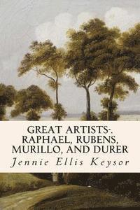 Jennie Ellis Keysor - Great Artists-.Raphael, Rubens, Murillo, and Durer, Häftad. Tillgänglighet: Lägg i varukorg