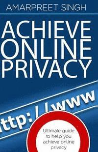 Amarpreet Singh - Achieve Online Privacy: Ultimate guide to help you achieve online privacy, Häftad. Tillgänglighet: Lägg i varukorg