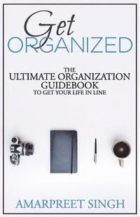 Amarpreet Singh - Get Organized: The ultimate organization guidebook to get your life in line, Häftad. Tillgänglighet: Lägg i varukorg