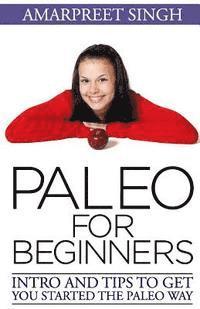 Amarpreet Singh - Paleo for Beginners: Intro and tips to get you started The Paleo way, Häftad. Tillgänglighet: Lägg i varukorg