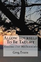 Greg Evans - Allow Yourself To Be Taught: Maxims For Millennials, Häftad. Tillgänglighet: Lägg i varukorg
