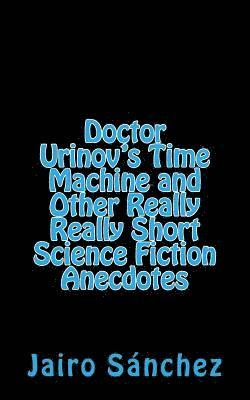 Jairo Sanchez - Doctor Urinov's Time Machine and Other Really Really Short Science Fiction Anecdotes, Häftad. Tillgänglighet: Lägg i varukorg