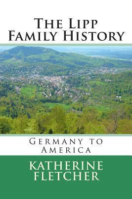 Katherine Fletcher - The Lipp Family History: Germany to America, Häftad. Tillgänglighet: Lägg i varukorg