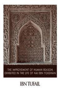 Ibn Tufail - The Improvement of Human Reason Exhibited in the Life of Hai Ebn Yokdhan, Häftad