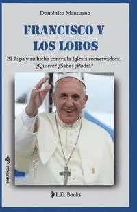 Domenico Mantuano - Francisco y los lobos: El Papa y su lucha contra la Iglesia conservadora. Quiere? Sabe? Podra?, Häftad. Tillgänglighet: Lägg i varukorg