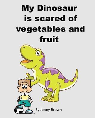 Jenny Brown - My Dinosaur is scared of vegetables and fruit, Häftad. Tillgänglighet: Lägg i varukorg