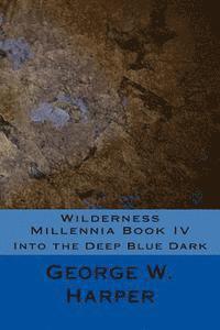 George W. Harper - Wilderness Millennia Book IV: Into the Deep Blue Dark, Häftad. Tillgänglighet: Lägg i varukorg