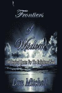 Don Mitchell - Frontiers of Wisdom: "100 Inspired Quotes for the Enlightened Soul", Häftad