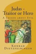 Judas - Traitor or Hero: A Lesson about Evil