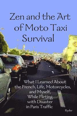 Ryder - Zen and the Art of Moto Taxi Survival: What I Learned About the French, Life, Motorcycles, and Myself, While Flirting with Disaster in Paris Traffic, Häftad. Tillgänglighet: Lägg i varukorg