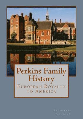 Katherine Fletcher - Perkins Family History: European Royalty to America, Häftad. Tillgänglighet: Lägg i varukorg