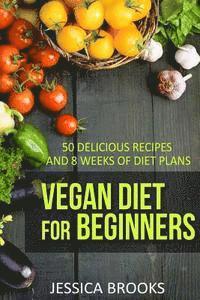 Jessica Brooks - Vegan Diet For Beginners: 50 Delicious Recipes And Eight Weeks Of Diet Plans, Häftad. Tillgänglighet: Lägg i varukorg