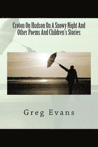 Greg Evans - Croton On Hudson On A Snowy Night And Other Poems, Häftad. Tillgänglighet: Lägg i varukorg