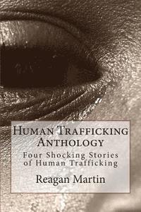 Tim Huddleston, Reagan Martin - Human Trafficking Anthology: Four Shocking Stories of Human Trafficking, Häftad. Tillgänglighet: Lägg i varukorg