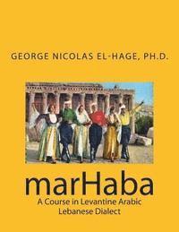 George Nicolas El-Hage - marHaba: A Course in Levantine Arabic - Lebanese Dialect, Häftad