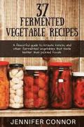 37 Fermented Vegetable Recipes: A flavorful guide to krauts, kimchi, and other fermented vegetables that taste better than pickled foods.