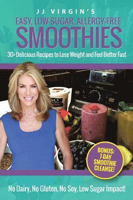 Jj Virgin - JJ Virgin's Easy, Low-Sugar, Allergy-Free Smoothies: 30+ Delicious Recipes to Lose Weight and Feel Better Fast, Häftad. Tillgänglighet: Lägg i varukorg