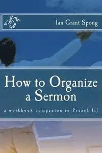 Ian Grant Spong - How to Organize a Sermon: a workbook companion to Preach It!, Häftad. Tillgänglighet: Lägg i varukorg