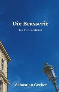 Sebastian Greber - Die Brasserie: Ein Provencekrimi, Häftad. Tillgänglighet: Lägg i varukorg