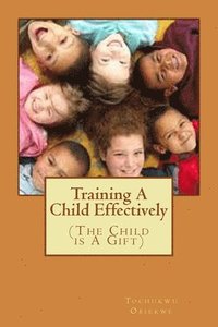 Training A Child Effectively: The Child Is a gift from God