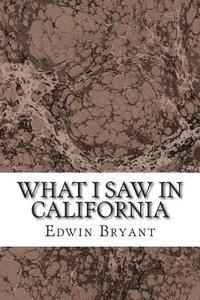 Edwin Bryant - What I Saw In California: (Edwin Bryant Classics Collection), Häftad. Tillgänglighet: Lägg i varukorg