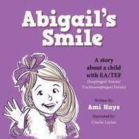 Ami Hays - Abigail's Smile: A story about a child with EA/TEF (Esophageal Atresia/ Tracheoesophageal Fistula), Häftad. Tillgänglighet: Lägg i varukorg