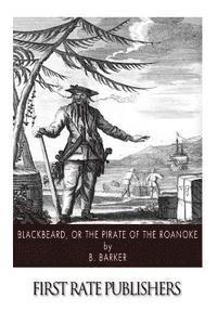 B. Barker - Blackbeard, or the Pirate of the Roanoke, Häftad. Tillgänglighet: Lägg i varukorg